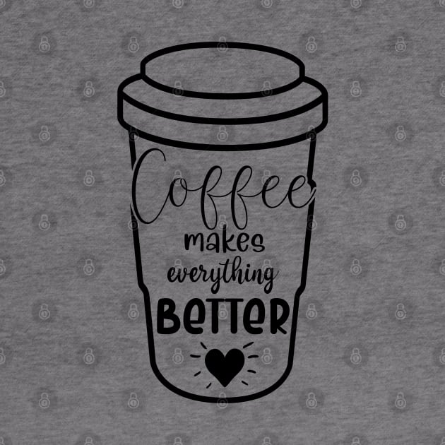 Coffee makes everything better by Zombie Girls Design